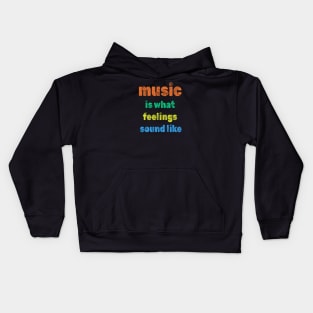 Music is what feelings sound like Kids Hoodie